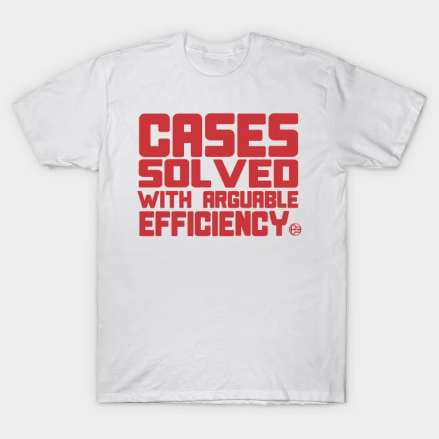 cases solved with arguable efficiency T-Shirt by B0red